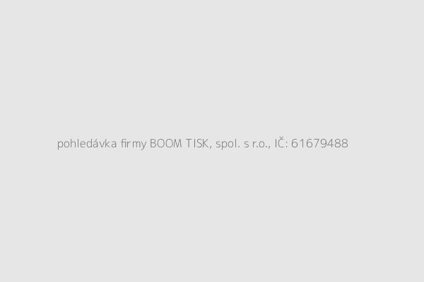 pohledávka firmy BOOM TISK, spol. s r.o., IČ: 61679488
